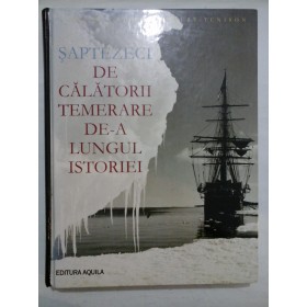 SAPTEZECI DE CALATORII TEMERARE DE-A LUNGUL ISTORIEI - Editura AQUILA